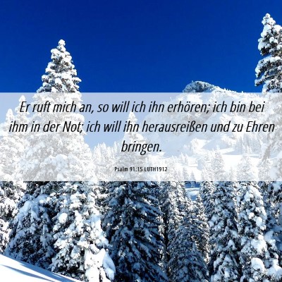 Picture 06 - Psalm 91:15 LUTH1912 - Er ruft mich an, so will ich ihn erhören; ich - Bible Verse Picture