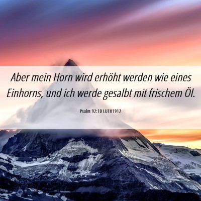 Picture 06 - Psalm 92:10 LUTH1912 - Aber mein Horn wird erhöht werden wie eines - Bible Verse Picture