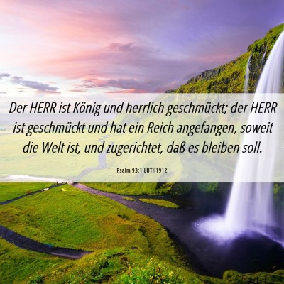 Picture 06 - Psalm 93:1 LUTH1912 - Der HERR ist König und herrlich geschmückt; der - Bible Verse Picture