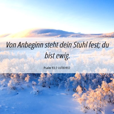 Picture 06 - Psalm 93:2 LUTH1912 - Von Anbeginn steht dein Stuhl fest; du bist - Bible Verse Picture