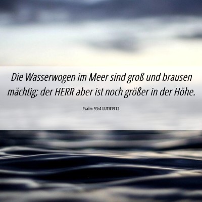 Picture 06 - Psalm 93:4 LUTH1912 - Die Wasserwogen im Meer sind groß und brausen - Bible Verse Picture