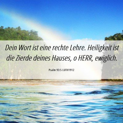 Picture 06 - Psalm 93:5 LUTH1912 - Dein Wort ist eine rechte Lehre. Heiligkeit ist - Bible Verse Picture