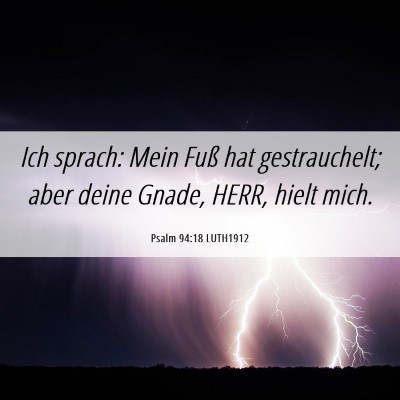 Picture 06 - Psalm 94:18 LUTH1912 - Ich sprach: Mein Fuß hat gestrauchelt; aber - Bible Verse Picture