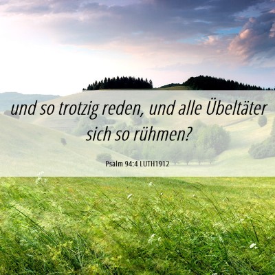 Picture 06 - Psalm 94:4 LUTH1912 - und so trotzig reden, und alle Übeltäter sich - Bible Verse Picture