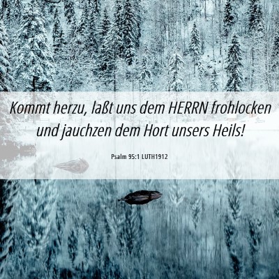 Picture 06 - Psalm 95:1 LUTH1912 - Kommt herzu, laßt uns dem HERRN frohlocken und - Bible Verse Picture