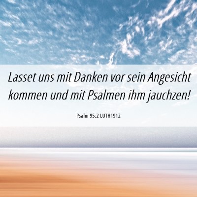 Picture 06 - Psalm 95:2 LUTH1912 - Lasset uns mit Danken vor sein Angesicht kommen - Bible Verse Picture