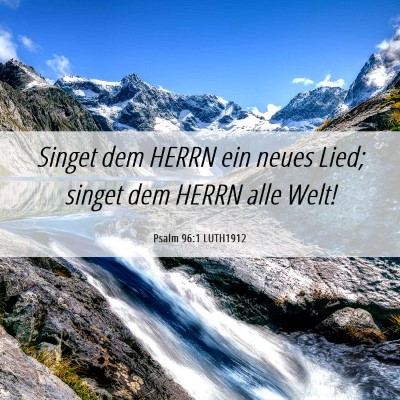 Picture 06 - Psalm 96:1 LUTH1912 - Singet dem HERRN ein neues Lied; singet dem HERRN - Bible Verse Picture