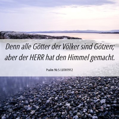 Picture 06 - Psalm 96:5 LUTH1912 - Denn alle Götter der Völker sind Götzen; aber - Bible Verse Picture