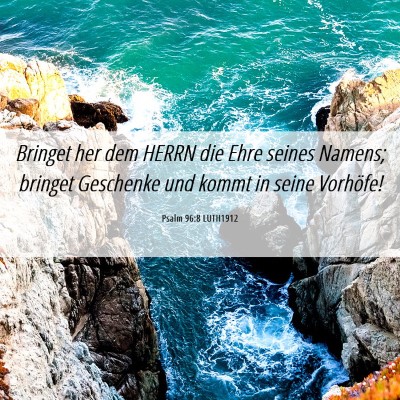 Picture 06 - Psalm 96:8 LUTH1912 - Bringet her dem HERRN die Ehre seines Namens; - Bible Verse Picture