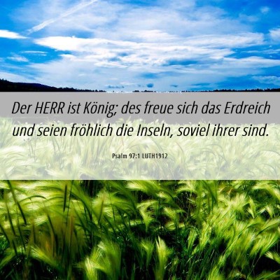 Picture 06 - Psalm 97:1 LUTH1912 - Der HERR ist König; des freue sich das Erdreich - Bible Verse Picture