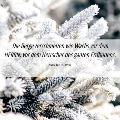 Picture 06 - Psalm 97:5 LUTH1912 - Die Berge zerschmelzen wie Wachs vor dem HERRN, - Bible Verse Picture