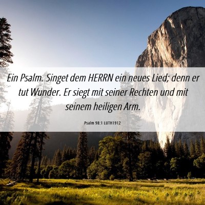 Picture 06 - Psalm 98:1 LUTH1912 - Ein Psalm. Singet dem HERRN ein neues Lied; denn - Bible Verse Picture