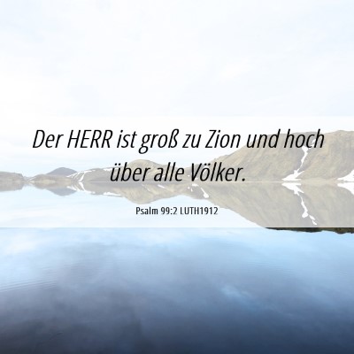 Picture 06 - Psalm 99:2 LUTH1912 - Der HERR ist groß zu Zion und hoch über alle - Bible Verse Picture