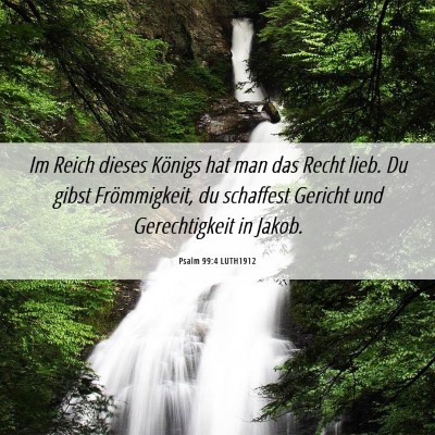 Picture 06 - Psalm 99:4 LUTH1912 - Im Reich dieses Königs hat man das Recht lieb. - Bible Verse Picture