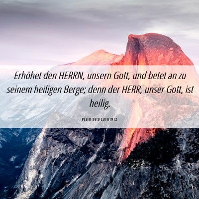 Picture 06 - Psalm 99:9 LUTH1912 - Erhöhet den HERRN, unsern Gott, und betet an zu - Bible Verse Picture