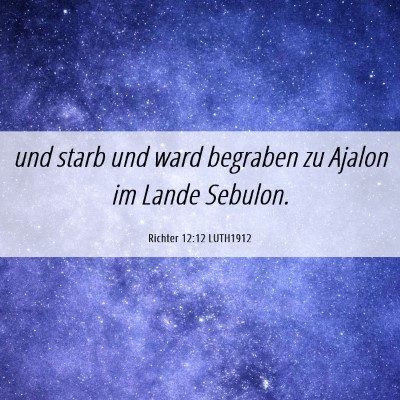 Picture 06 - Richter 12:12 LUTH1912 - und starb und ward begraben zu Ajalon im Lande - Bible Verse Picture