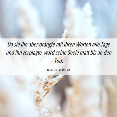 Picture 06 - Richter 16:16 LUTH1912 - Da sie ihn aber drängte mit ihren Worten alle - Bible Verse Picture