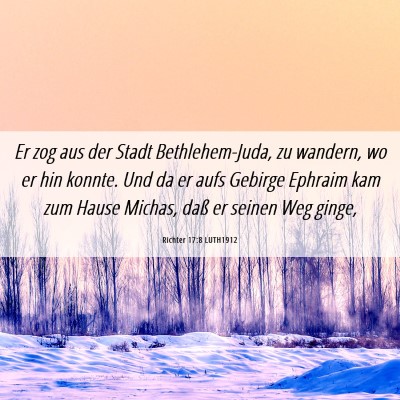Picture 06 - Richter 17:8 LUTH1912 - Er zog aus der Stadt Bethlehem-Juda, zu wandern, - Bible Verse Picture