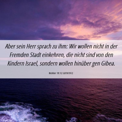 Picture 06 - Richter 19:12 LUTH1912 - Aber sein Herr sprach zu ihm: Wir wollen nicht in - Bible Verse Picture