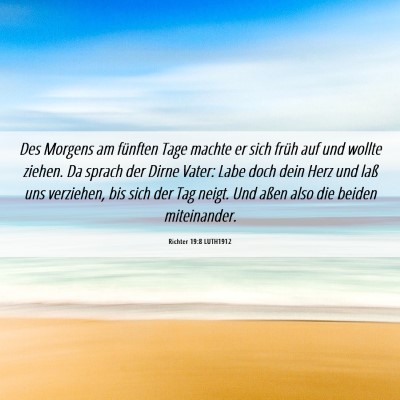Picture 06 - Richter 19:8 LUTH1912 - Des Morgens am fünften Tage machte er sich früh - Bible Verse Picture