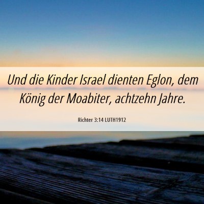 Picture 06 - Richter 3:14 LUTH1912 - Und die Kinder Israel dienten Eglon, dem König - Bible Verse Picture