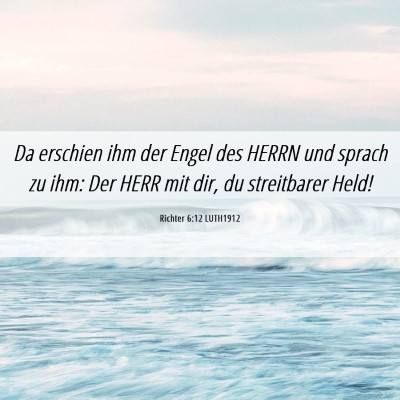 Picture 06 - Richter 6:12 LUTH1912 - Da erschien ihm der Engel des HERRN und sprach zu - Bible Verse Picture