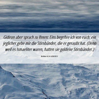 Picture 06 - Richter 8:24 LUTH1912 - Gideon aber sprach zu Ihnen: Eins begehre ich von - Bible Verse Picture