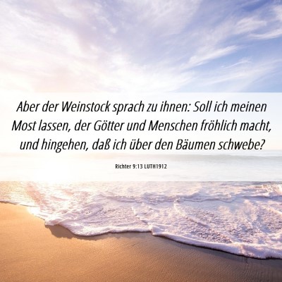 Picture 06 - Richter 9:13 LUTH1912 - Aber der Weinstock sprach zu ihnen: Soll ich - Bible Verse Picture