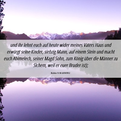 Picture 06 - Richter 9:18 LUTH1912 - und ihr lehnt euch auf heute wider meines Vaters - Bible Verse Picture