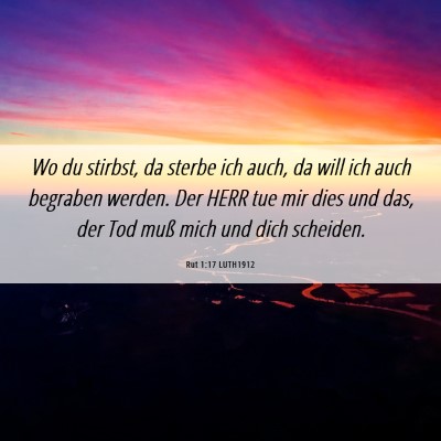 Picture 06 - Rut 1:17 LUTH1912 - Wo du stirbst, da sterbe ich auch, da will ich - Bible Verse Picture
