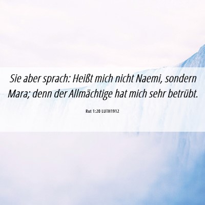 Picture 06 - Rut 1:20 LUTH1912 - Sie aber sprach: Heißt mich nicht Naemi, sondern - Bible Verse Picture