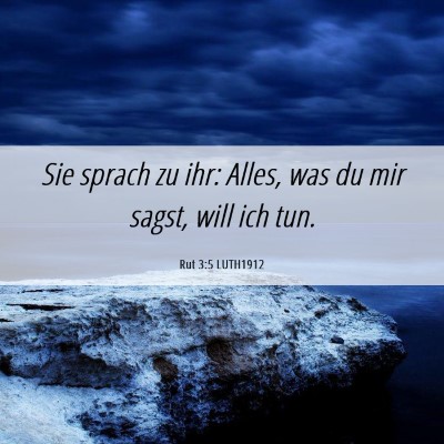 Picture 06 - Rut 3:5 LUTH1912 - Sie sprach zu ihr: Alles, was du mir sagst, will - Bible Verse Picture