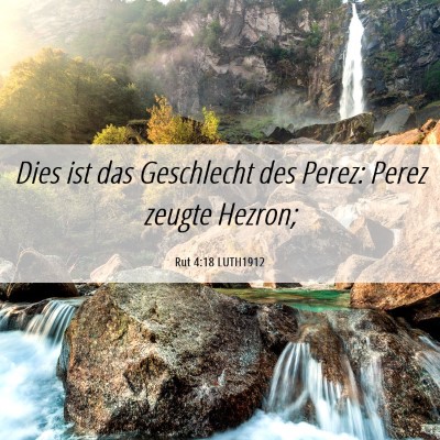 Picture 06 - Rut 4:18 LUTH1912 - Dies ist das Geschlecht des Perez: Perez zeugte - Bible Verse Picture