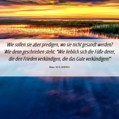 Picture 06 - Römer 10:15 LUTH1912 - Wie sollen sie aber predigen, wo sie nicht - Bible Verse Picture