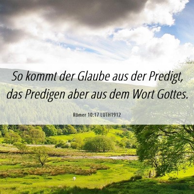 Picture 06 - Römer 10:17 LUTH1912 - So kommt der Glaube aus der Predigt, das Predigen - Bible Verse Picture