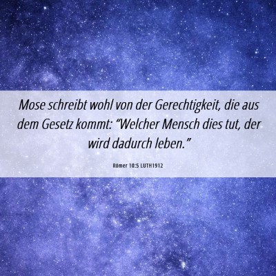 Picture 06 - Römer 10:5 LUTH1912 - Mose schreibt wohl von der Gerechtigkeit, die aus - Bible Verse Picture