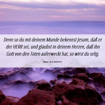 Picture 06 - Römer 10:9 LUTH1912 - Denn so du mit deinem Munde bekennst Jesum, daß - Bible Verse Picture