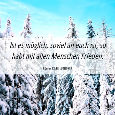 Picture 06 - Römer 12:18 LUTH1912 - Ist es möglich, soviel an euch ist, so habt mit - Bible Verse Picture