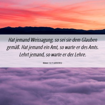 Picture 06 - Römer 12:7 LUTH1912 - Hat jemand Weissagung, so sei sie dem Glauben - Bible Verse Picture
