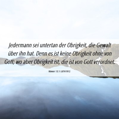 Picture 06 - Römer 13:1 LUTH1912 - Jedermann sei untertan der Obrigkeit, die Gewalt - Bible Verse Picture