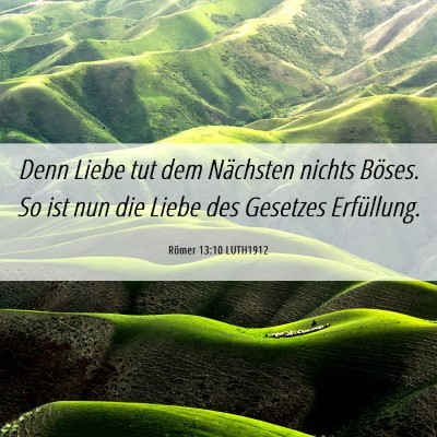 Picture 06 - Römer 13:10 LUTH1912 - Denn Liebe tut dem Nächsten nichts Böses. So - Bible Verse Picture