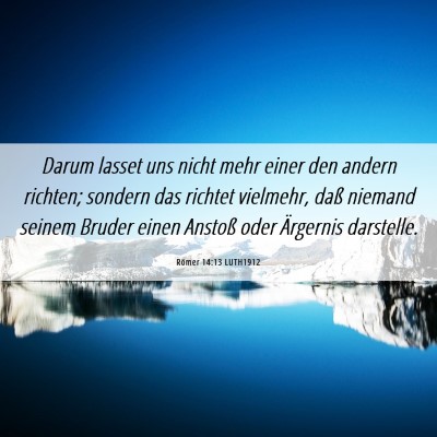 Picture 06 - Römer 14:13 LUTH1912 - Darum lasset uns nicht mehr einer den andern - Bible Verse Picture