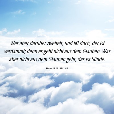 Picture 06 - Römer 14:23 LUTH1912 - Wer aber darüber zweifelt, und ißt doch, der - Bible Verse Picture