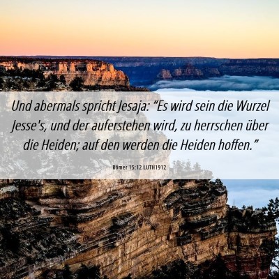 Picture 06 - Römer 15:12 LUTH1912 - Und abermals spricht Jesaja: “Es wird sein die - Bible Verse Picture