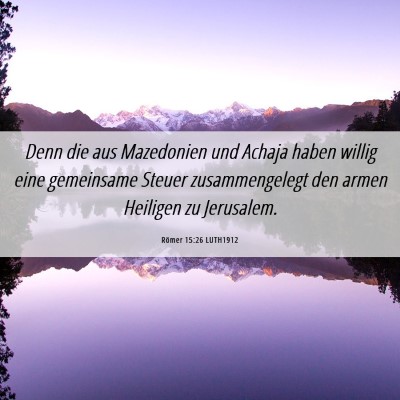 Picture 06 - Römer 15:26 LUTH1912 - Denn die aus Mazedonien und Achaja haben willig - Bible Verse Picture