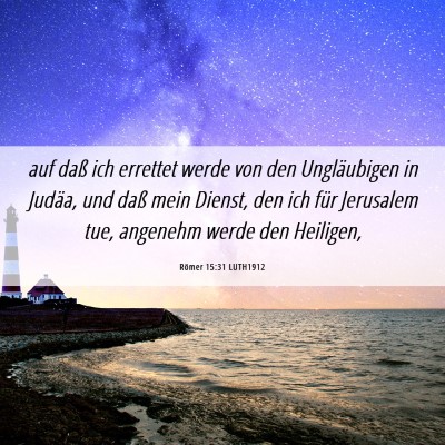 Picture 06 - Römer 15:31 LUTH1912 - auf daß ich errettet werde von den Ungläubigen - Bible Verse Picture