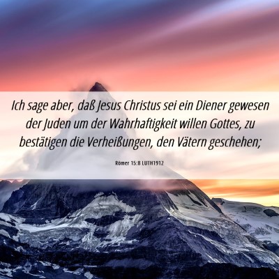 Picture 06 - Römer 15:8 LUTH1912 - Ich sage aber, daß Jesus Christus sei ein Diener - Bible Verse Picture