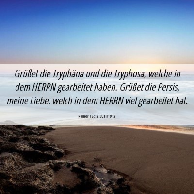 Picture 06 - Römer 16:12 LUTH1912 - Grüßet die Tryphäna und die Tryphosa, welche - Bible Verse Picture