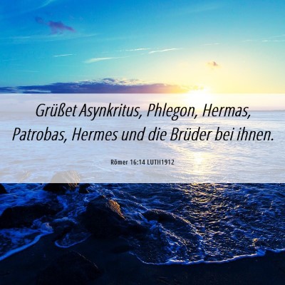Picture 06 - Römer 16:14 LUTH1912 - Grüßet Asynkritus, Phlegon, Hermas, Patrobas, - Bible Verse Picture