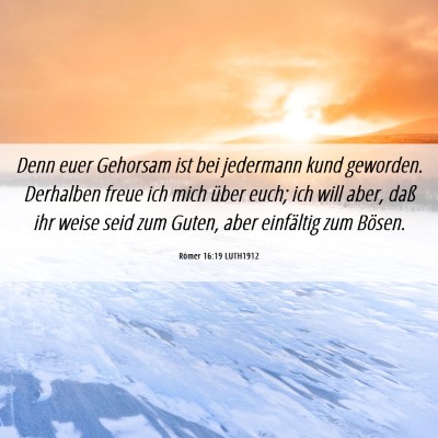Picture 06 - Römer 16:19 LUTH1912 - Denn euer Gehorsam ist bei jedermann kund - Bible Verse Picture
